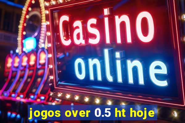 jogos over 0.5 ht hoje